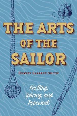 The Arts of the Sailor de Smith, Hervey Garrett