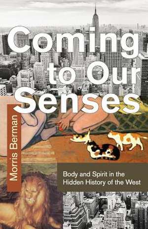 Coming to Our Senses de Morris Berman