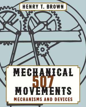 507 Mechanical Movements de Henry T. Brown