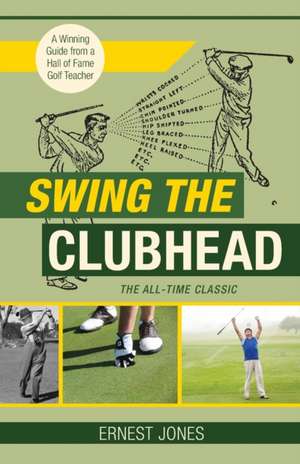 Swing the Clubhead (Golf digest classic series) de Ernest Jones