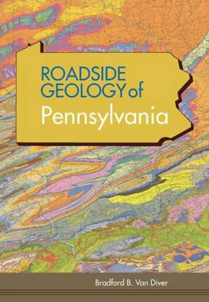 Roadside Geology of Pennsylvania (Roadside Geology Series) de Bradford B. Van Diver