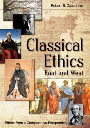 Classical Ethics: East and West de Robert Zeuschner