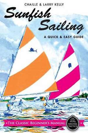 Sunfish Sailing: A Quick & Easy Guide de Chaille Kelly