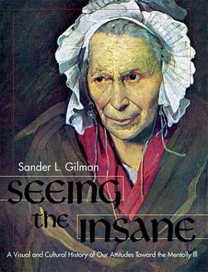 Seeing the Insane de Sander L Gilman