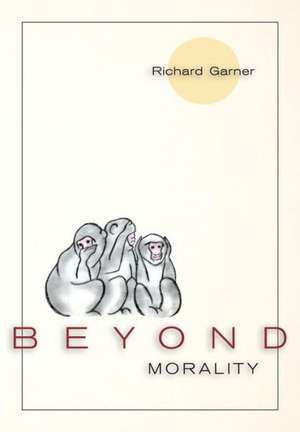 Beyond Morality (Ethics and Action) de Richard Garner