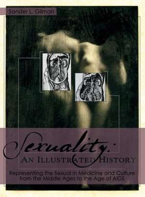 Sexuality: An Illustrated History de Sander L Gilman