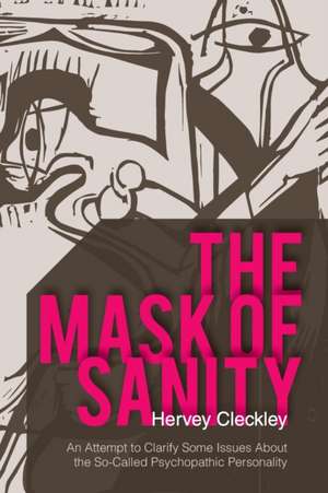 The Mask of Sanity: An Attempt to Clarify Some Issues about the So-Called Psychopathic Personality de Hervey Cleckley