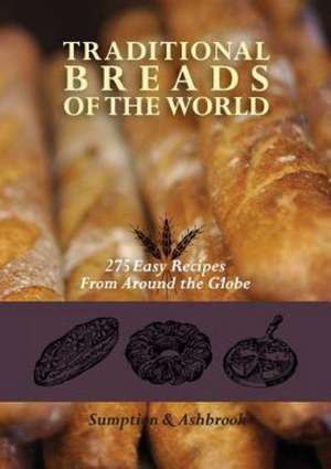 Traditional Breads of the World: 275 Easy Recipes from Around the Globe de Lois Lintner Ashbrook