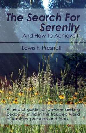 The Search for Serenity and How to Achieve It de Lewis F. Presnall