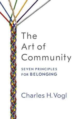 The Art of Community: Seven Principles for Belonging de Vogl