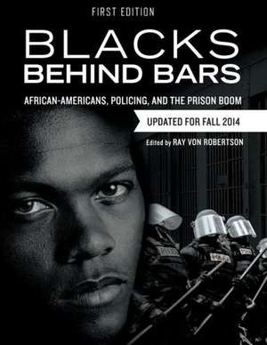 Blacks Behind Bars: African-Americans, Policing, and the Prison Boom de Ray Von Robertson