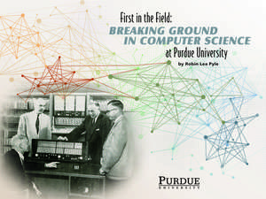 First in the Field: Breaking Ground in Computer Science at Purdue University de Robin Lea Pyle