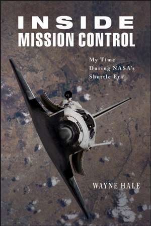 Inside Mission Control de Wayne Hale