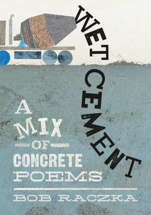 Wet Cement: A Mix of Concrete Poems de Bob Raczka