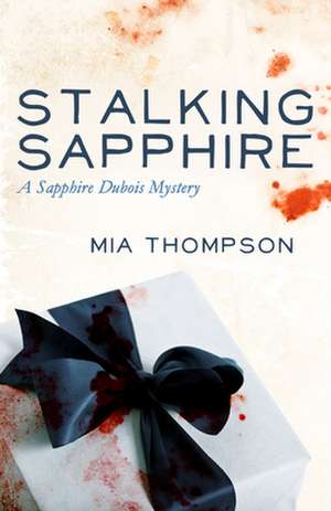 Stalking Sapphire: A Sapphire DuBois Mystery de Mia Thompson