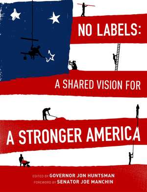 No Labels: A Shared Vision for a Stronger America de Governor Jon Huntsman