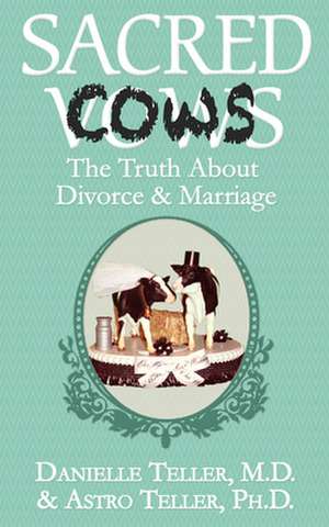 Sacred Cows: The Truth about Divorce and Marriage de Ph. D. Astro Teller