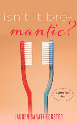 Isn't It Bro-Mantic?: A Johnny Smith Novel de Lauren Baratz-Logsted