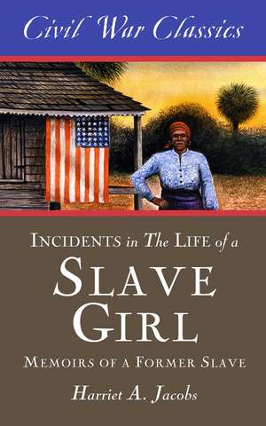 Incidents in the Life of a Slave Girl (Civil War Classics): A Memoir of a Former Slave de Harriet A. Jacobs