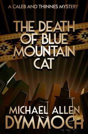 The Death of Blue Mountain Cat: A Caleb & Thinnes Mystery de Michael Allen Dymmoch