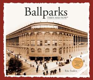 Ballparks Then & Now: King Arthur and the Knights of the Round Table de Eric Enders