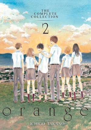 Orange: The Complete Collection 2 de Ichigo Takano