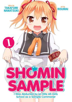 Shomin Sample: I Was Abducted by an Elite All-Girls School as a Sample Commoner, Vol. 1 de Nanatsuki Takafumi