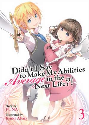 Didn't I Say to Make My Abilities Average in the Next Life?! (Light Novel) Vol. 3 de Funa