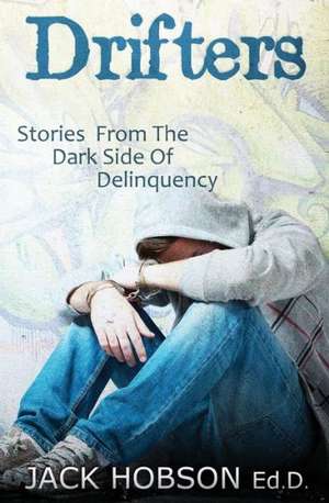 Drifters: Stories from the Dark Side of Delinquency de Ed D. Jack Hobson