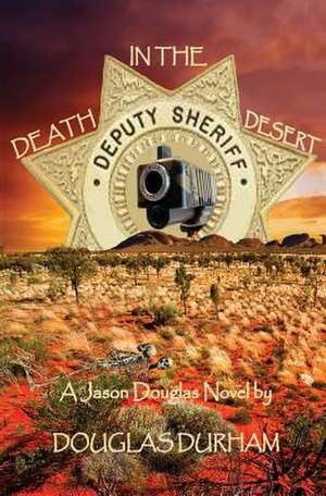 Death in the Desert a Jason Douglas Novel: My Odyssey Through Emotional Indigestion de Douglas Durham