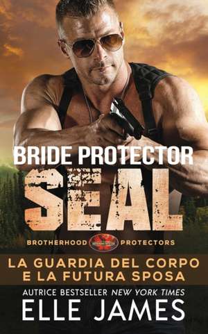 Bride Protector SEAL: La Guardia del Corpo e la Futura Sposa de Elle James