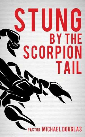 Stung by the Scorpion Tail de Pastor Michael Douglas