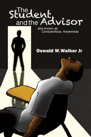 The Student & the Advisor de Oswald W. Walker Jr