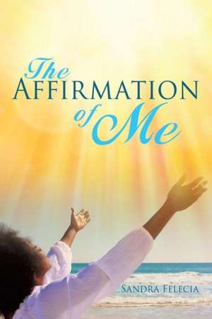 The Affirmation of Me de Sandra Felecia