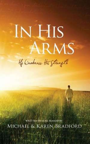 In His Arms de Michael Bradford