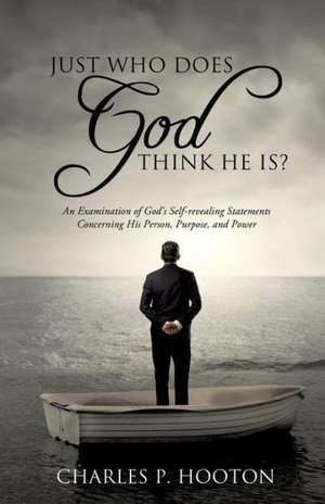 Just Who Does God Think He Is? de Charles P. Hooton