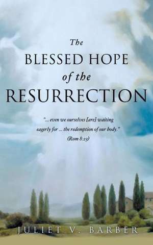 The Blessed Hope of the Resurrection de Juliet V. Barber