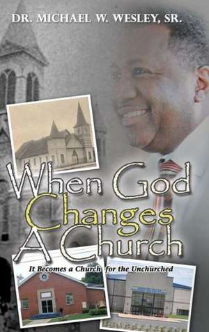 When God Changes a Church de Sr. Dr Michael W. Wesley