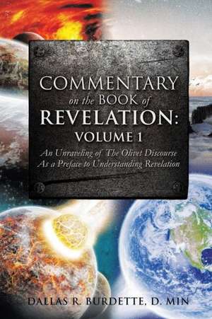 Commentary on the Book of Revelation: Volume 1 de D. Min Dallas R. Burdette