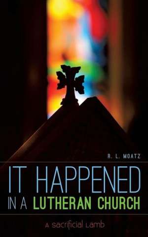 It Happened in a Lutheran Church de R. L. Moatz