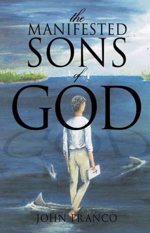 The Manifested Sons of God de John Franco