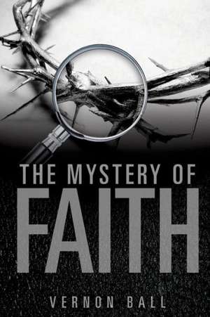 The Mystery of Faith de VERNON BALL