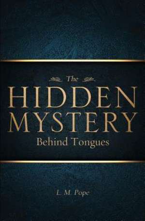 The Hidden Mystery Behind Tongues de L. M. Pope