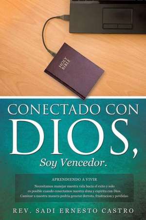 Conectado Con Dios, Soy Vencedor de Rev Sadi Ernesto Castro