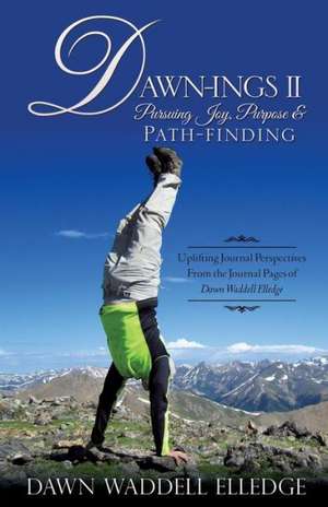 Dawn-Ings II Pursuing Joy, Purpose & Path-Finding de Dawn Waddell Elledge