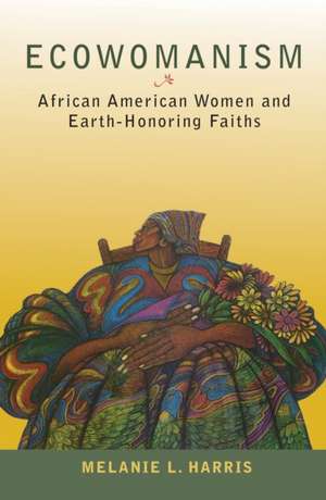 Ecowomanism de Melanie L Harris