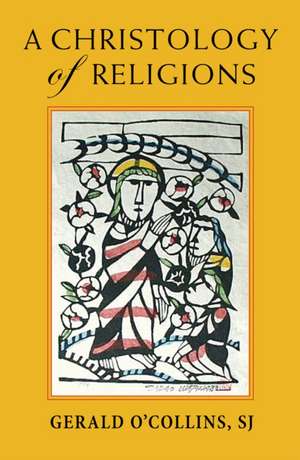 A Christology of Religions de Gerald O'Collins