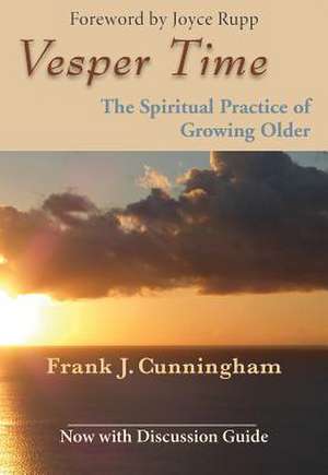 Vesper Time: The Spiritual Practice of Growing Older de Frank J Cunningham