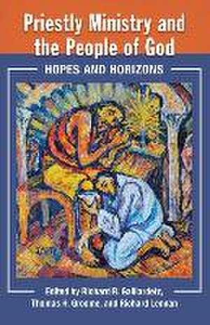 Priestly Ministry and the People of God: Hopes and Horizons de Richard Gaillardetz