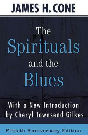 The Spirituals and the Blues - 50th Anniversary Edition de Cone James